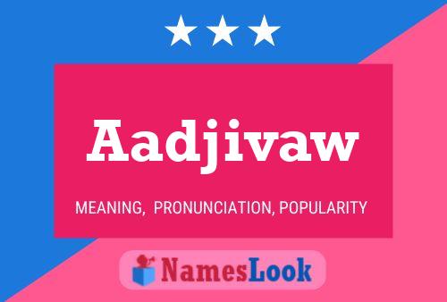 Постер имени Aadjivaw