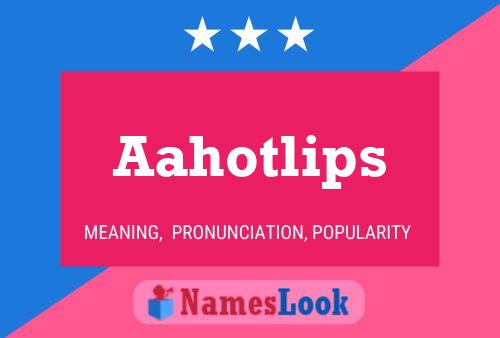 Постер имени Aahotlips