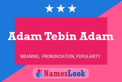 Постер имени Adam Tebin Adam