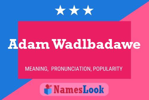 Постер имени Adam Wadlbadawe