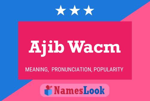 Постер имени Ajib Wacm