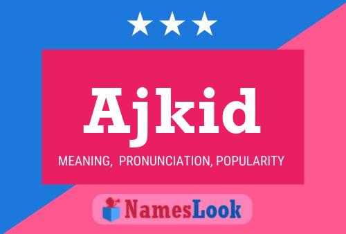 Постер имени Ajkid