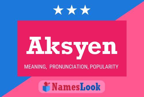 Постер имени Aksyen