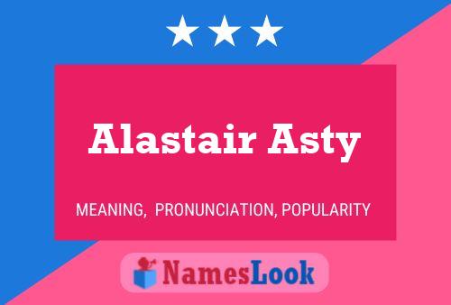 Постер имени Alastair Asty