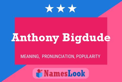 Постер имени Anthony Bigdude