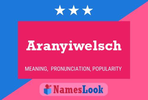 Постер имени Aranyiwelsch