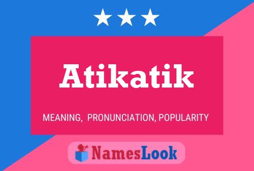 Постер имени Atikatik