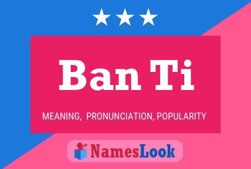 Постер имени Ban Ti