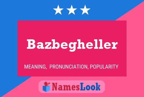 Постер имени Bazbegheller