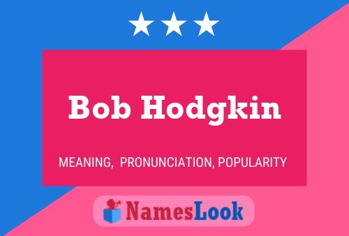 Постер имени Bob Hodgkin