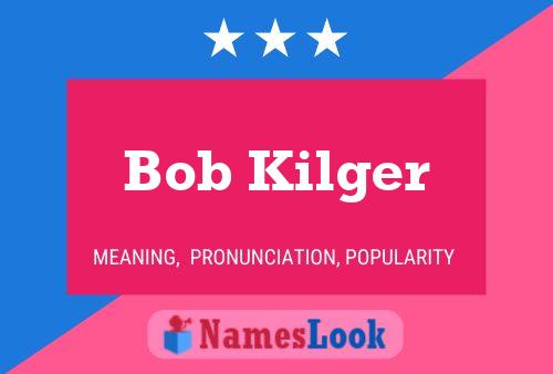 Постер имени Bob Kilger