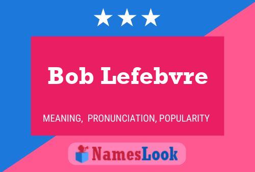 Постер имени Bob Lefebvre