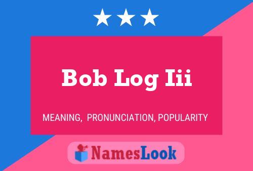 Постер имени Bob Log Iii