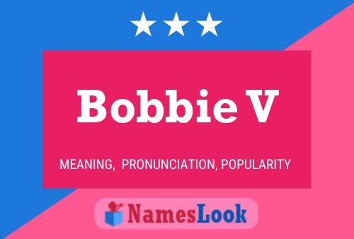 Постер имени Bobbie V