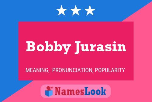 Постер имени Bobby Jurasin