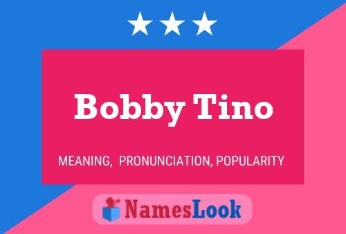 Постер имени Bobby Tino