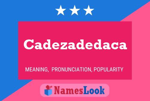 Постер имени Cadezadedaca