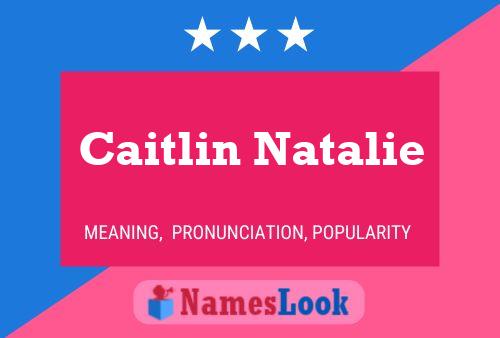 Постер имени Caitlin Natalie