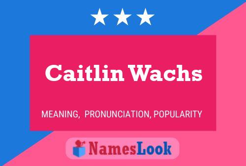 Постер имени Caitlin Wachs