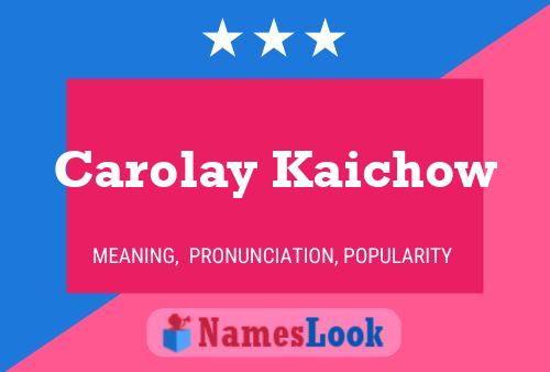 Постер имени Carolay Kaichow