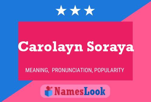 Постер имени Carolayn Soraya