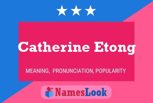 Постер имени Catherine Etong