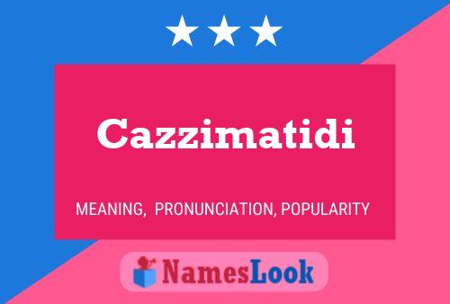 Постер имени Cazzimatidi