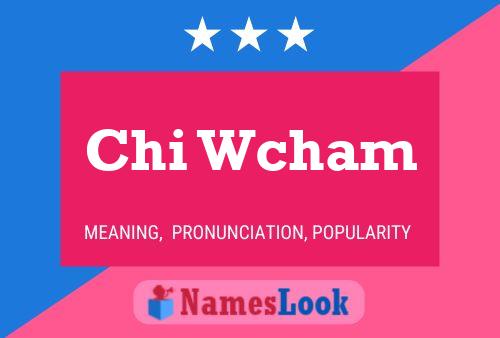 Постер имени Chi Wcham