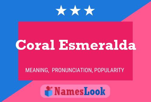 Постер имени Coral Esmeralda