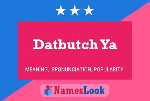 Постер имени Datbutch Ya