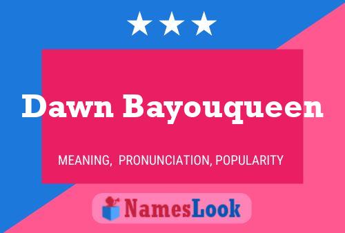 Постер имени Dawn Bayouqueen