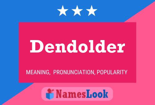 Постер имени Dendolder