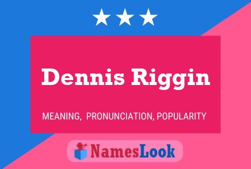 Постер имени Dennis Riggin