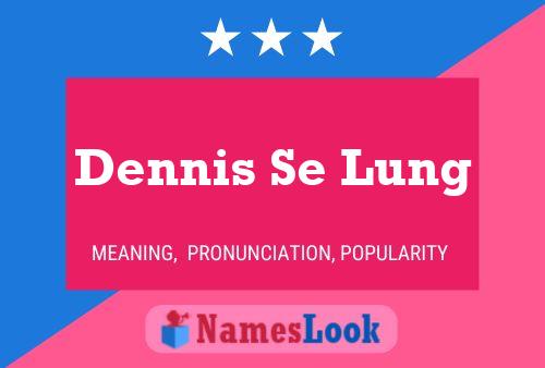 Постер имени Dennis Se Lung