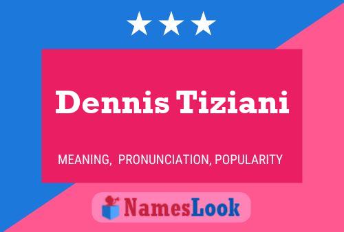 Постер имени Dennis Tiziani