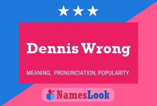 Постер имени Dennis Wrong