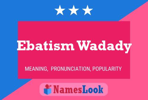 Постер имени Ebatism Wadady