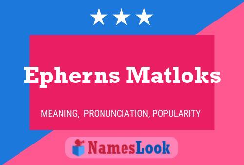 Постер имени Epherns Matloks