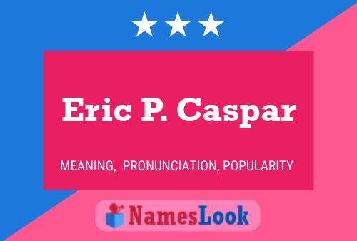 Постер имени Eric P. Caspar