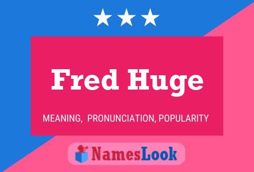 Постер имени Fred Huge