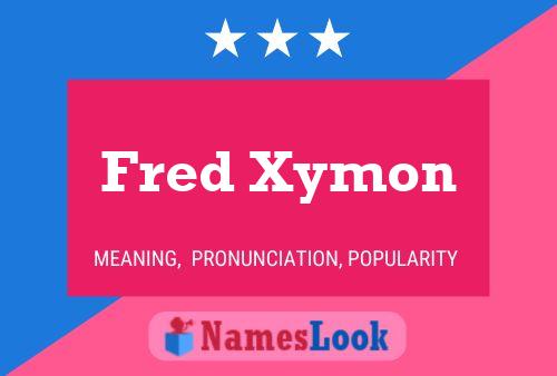 Постер имени Fred Xymon