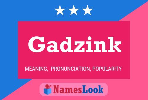 Постер имени Gadzink