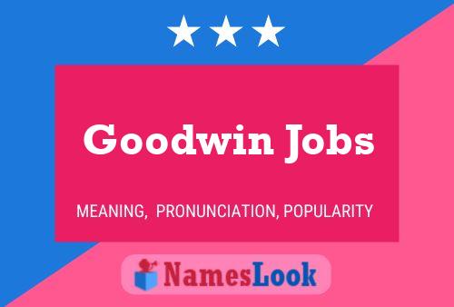 Постер имени Goodwin Jobs