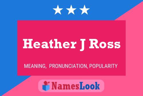 Постер имени Heather J Ross