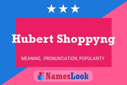 Постер имени Hubert Shoppyng