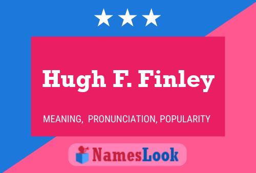 Постер имени Hugh F. Finley