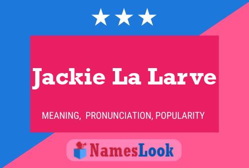 Постер имени Jackie La Larve