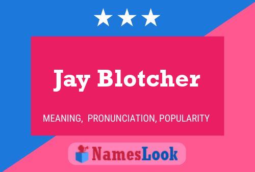 Постер имени Jay Blotcher