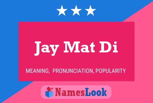 Постер имени Jay Mat Di