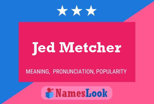 Постер имени Jed Metcher